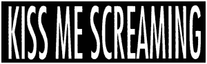 KISS ME SCREAMING!